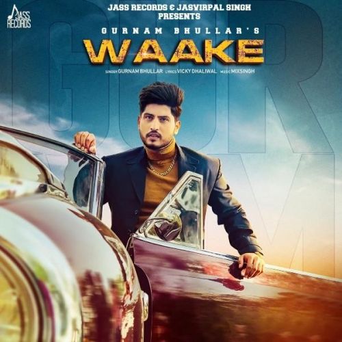 Waake Gurnam Bhullar mp3 song ringtone, Waake Gurnam Bhullar Ringtone Download - RiskyJatt.Com