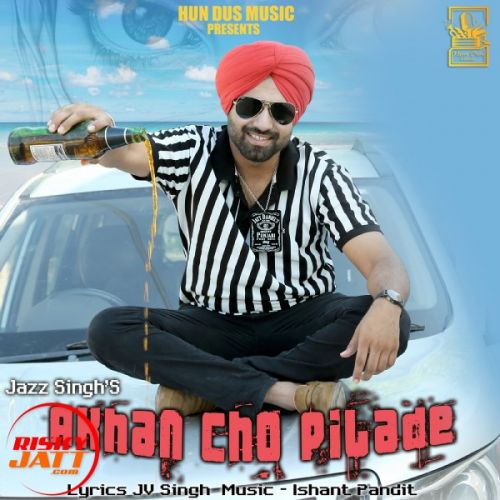 Akhan Cho Pilade Jazz Singh mp3 song ringtone, Akhan Cho Pilade Jazz Singh Ringtone Download - RiskyJatt.Com