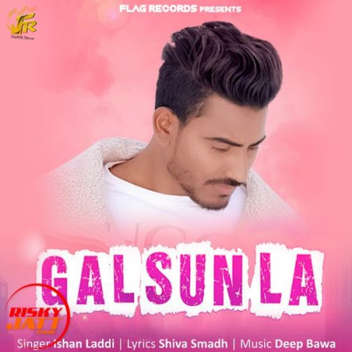 Gal Sun La Ishan Laddi mp3 song ringtone, Gal Sun La Ishan Laddi Ringtone Download - RiskyJatt.Com