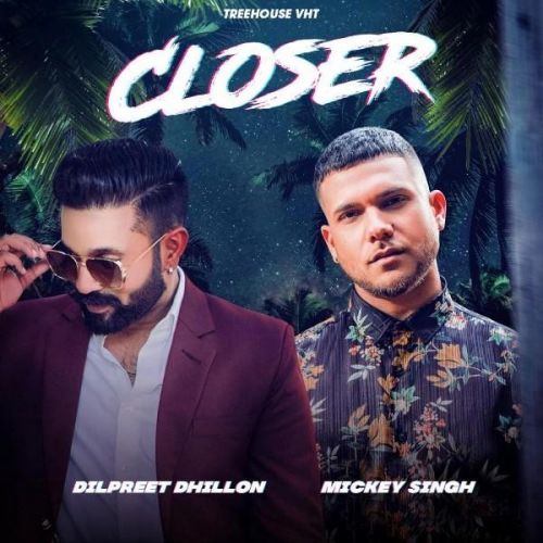 Closer Dilpreet Dhillon, Mickey Singh mp3 song ringtone, Closer Dilpreet Dhillon, Mickey Singh Ringtone Download - RiskyJatt.Com