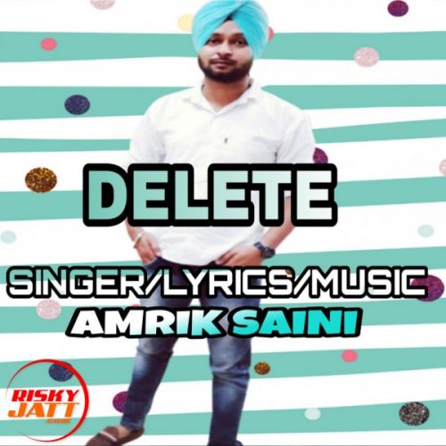 Delete Amrik Saini mp3 song ringtone, Delete Amrik Saini Ringtone Download - RiskyJatt.Com