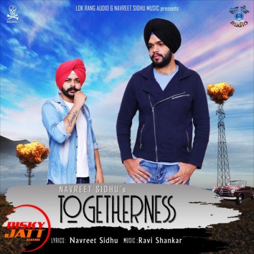 Togetherness Navreet Sidhu mp3 song ringtone, Togetherness Navreet Sidhu Ringtone Download - RiskyJatt.Com