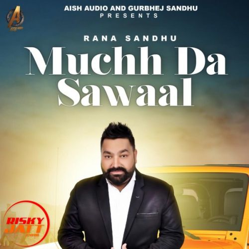 Muchh Da Sawaal Rana Sandhu mp3 song ringtone, Muchh Da Sawaal Rana Sandhu Ringtone Download - RiskyJatt.Com