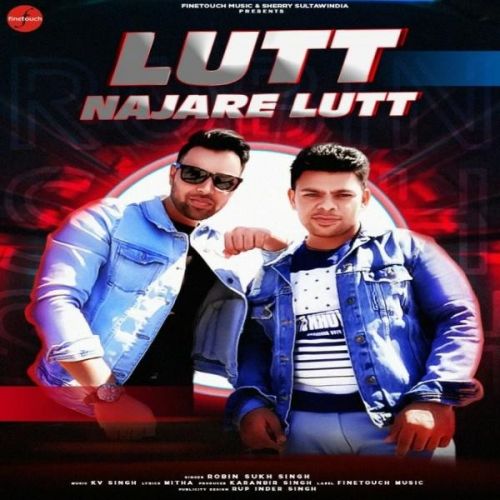 Lutt Najare Lutt Robin Sukh Singh mp3 song ringtone, Lutt Najare Lutt Robin Sukh Singh Ringtone Download - RiskyJatt.Com