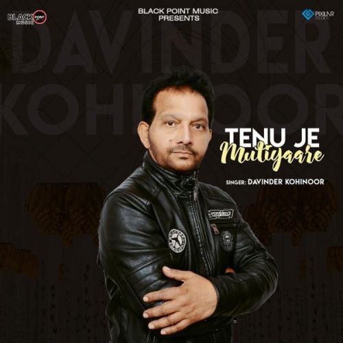 Tenu Je Mutiyaare Davinder Kohinoor mp3 song ringtone, Tenu Je Mutiyaare Davinder Kohinoor Ringtone Download - RiskyJatt.Com