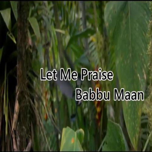 Let Me Praise Babbu Maan mp3 song ringtone, Let Me Praise Babbu Maan Ringtone Download - RiskyJatt.Com