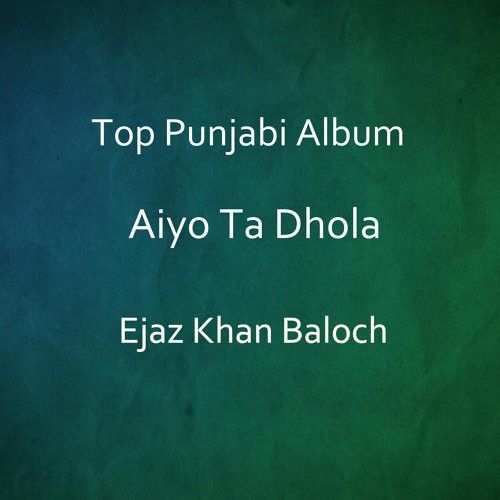 Aiyo Ta Dhola Ejaz Khan Baloch mp3 song ringtone, Aiyo Ta Dhola Ejaz Khan Baloch Ringtone Download - RiskyJatt.Com