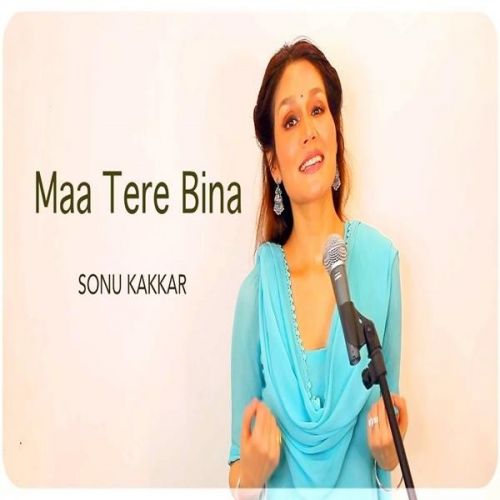 Maa Tere Bina Sonu Kakkar mp3 song ringtone, Maa Tere Bina Sonu Kakkar Ringtone Download - RiskyJatt.Com