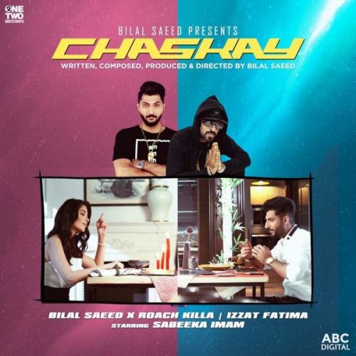 Chaskay Bilal Saeed, Roach Killa, Izzat Fatima mp3 song ringtone, Chaskay Bilal Saeed, Roach Killa, Izzat Fatima Ringtone Download - RiskyJatt.Com