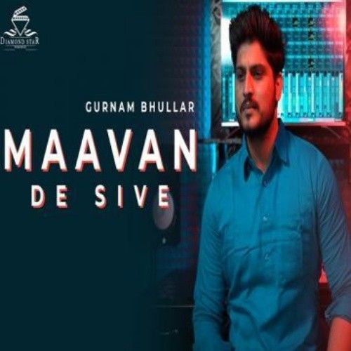 Maavan De Sive Gurnam Bhullar mp3 song ringtone, Maavan De Sive Gurnam Bhullar Ringtone Download - RiskyJatt.Com