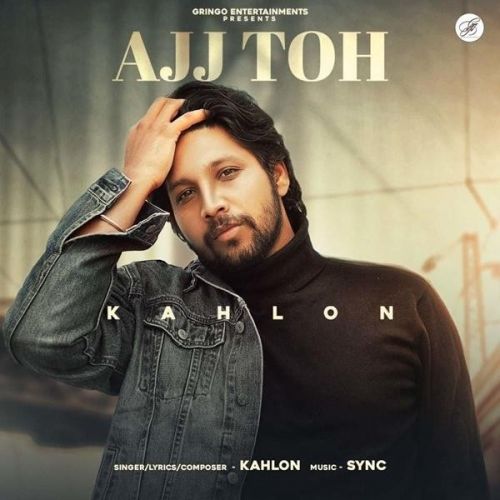 Ajj Toh Kahlon mp3 song ringtone, Ajj Toh Kahlon Ringtone Download - RiskyJatt.Com