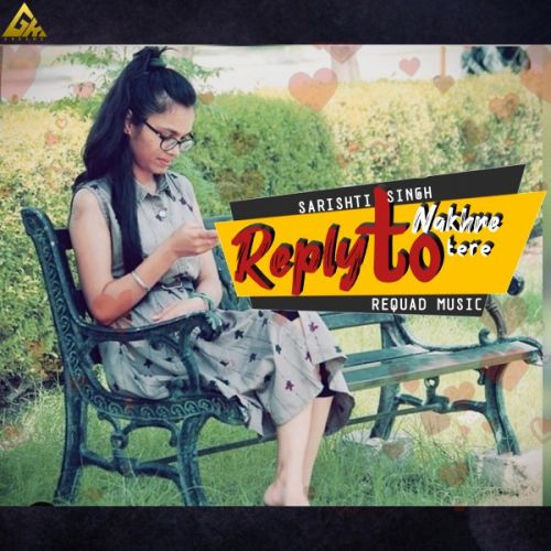 Reply To  Nakhre Tere Sarishti Singh mp3 song ringtone, Reply To  Nakhre Tere Sarishti Singh Ringtone Download - RiskyJatt.Com