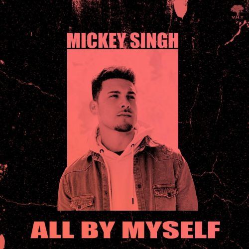 All By Myself Mickey Singh mp3 song ringtone, All By Myself Mickey Singh Ringtone Download - RiskyJatt.Com