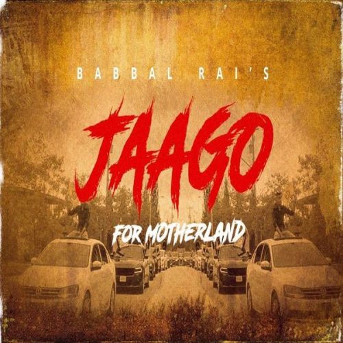 Jaago for Motherland Babbal Rai mp3 song ringtone, Jaago for Motherland Babbal Rai Ringtone Download - RiskyJatt.Com