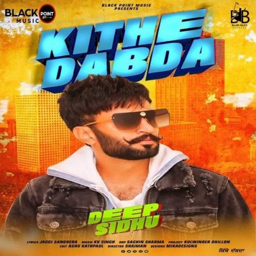 Kithe Dabda Deep Sidhu mp3 song ringtone, Kithe Dabda Deep Sidhu Ringtone Download - RiskyJatt.Com