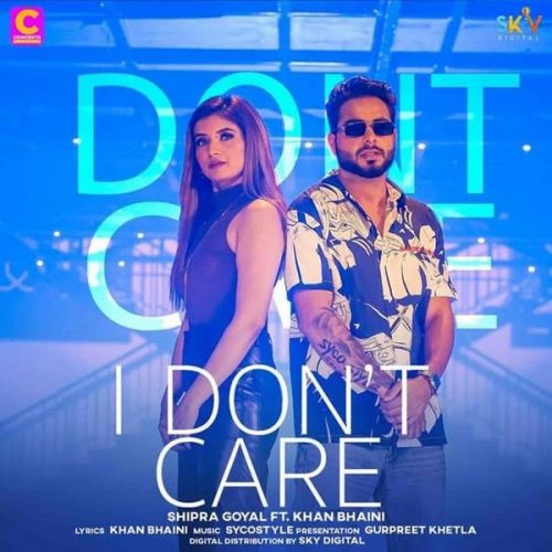 I Dont Care Shipra Goyal, Khan Bhaini mp3 song ringtone, I Dont Care Shipra Goyal, Khan Bhaini Ringtone Download - RiskyJatt.Com