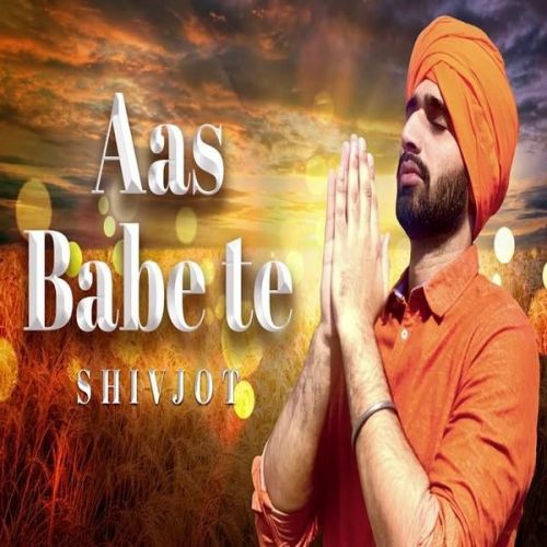 Aas Babe Te Shivjot mp3 song ringtone, Aas Babe Te Shivjot Ringtone Download - RiskyJatt.Com