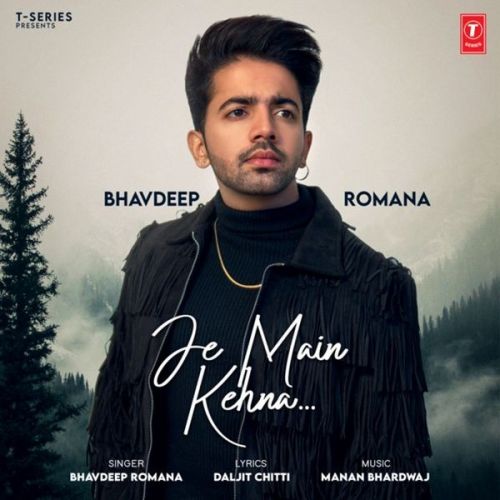 Je Main Kehna Bhavdeep Romana mp3 song ringtone, Je Main Kehna Bhavdeep Romana Ringtone Download - RiskyJatt.Com