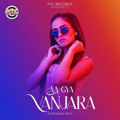 Aa Gya Vanjara Sukhpreet Kaur mp3 song ringtone, Aa Gya Vanjara Sukhpreet Kaur Ringtone Download - RiskyJatt.Com