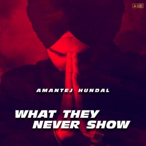 What They Never Show Amantej Hundal mp3 song ringtone, What They Never Show Amantej Hundal Ringtone Download - RiskyJatt.Com