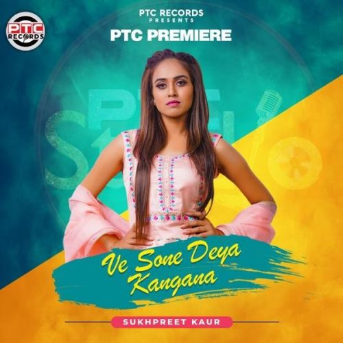 Ve Sone Deya Kangana Sukhpreet Kaur mp3 song ringtone, Ve Sone Deya Kangana Sukhpreet Kaur Ringtone Download - RiskyJatt.Com