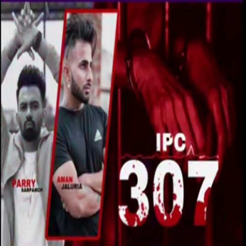 Ipc 307 Parry Sarpanch, Aman Jaluria mp3 song ringtone, Ipc 307 Parry Sarpanch, Aman Jaluria Ringtone Download - RiskyJatt.Com