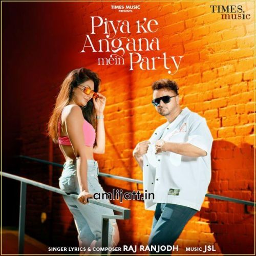 Piya Ke Angana Mein Party Raj Ranjodh mp3 song ringtone, Piya Ke Angana Mein Party Raj Ranjodh Ringtone Download - RiskyJatt.Com