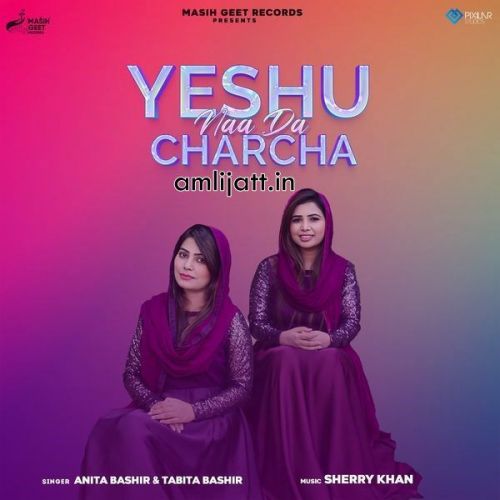 Yeshu Naa Da Charcha Anita Bashir, Tabita Bashir mp3 song ringtone, Yeshu Naa Da Charcha Anita Bashir, Tabita Bashir Ringtone Download - RiskyJatt.Com