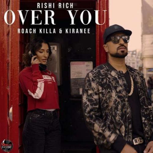 Over You Rishi Rich, Roach Killa, Kiranee mp3 song ringtone, Over You Rishi Rich, Roach Killa, Kiranee Ringtone Download - RiskyJatt.Com