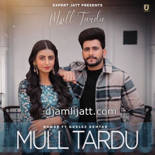 Mull Tardu Gurlez Akhtar, Nawab mp3 song ringtone, Mull Tardu Gurlez Akhtar, Nawab Ringtone Download - RiskyJatt.Com