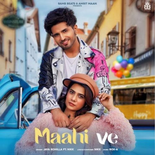 Maahi Ve Jaya Rohilla, Nikk mp3 song ringtone, Maahi Ve Jaya Rohilla, Nikk Ringtone Download - RiskyJatt.Com