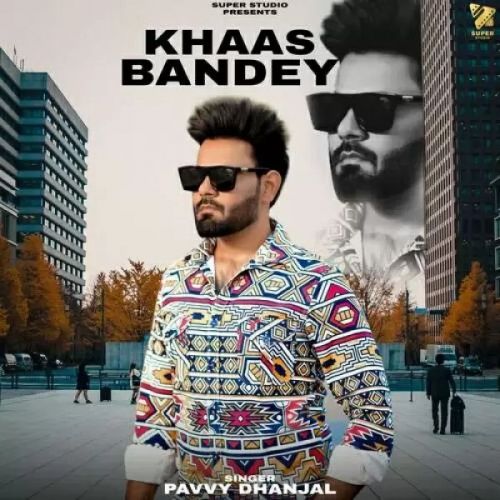 Khaas Bandey Pavvy Dhanjal mp3 song ringtone, Khaas Bandey Pavvy Dhanjal Ringtone Download - RiskyJatt.Com