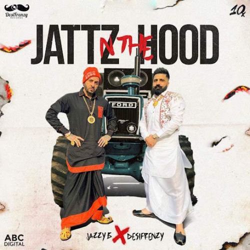 Jattz N The Hood Jazzy B mp3 song ringtone, Jattz N The Hood Jazzy B Ringtone Download - RiskyJatt.Com