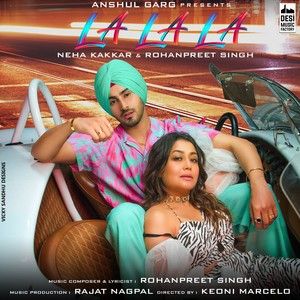 La La La Neha Kakkar, Rohanpreet Singh mp3 song ringtone, La La La Neha Kakkar, Rohanpreet Singh Ringtone Download - RiskyJatt.Com