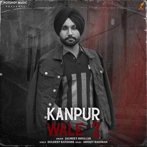 Kanpur Wale 2 Jagmeet Bhullar mp3 song ringtone, Kanpur Wale 2 Jagmeet Bhullar Ringtone Download - RiskyJatt.Com