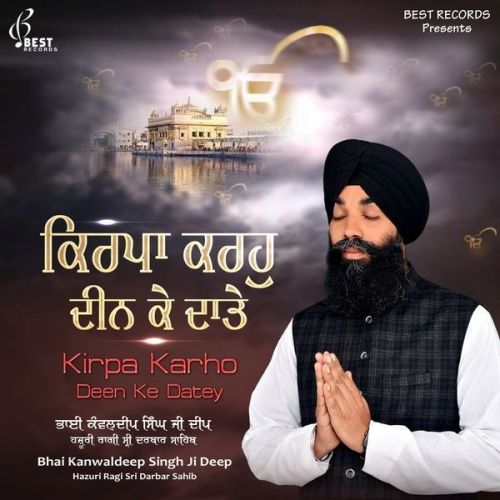 Deen Dayal Bharose Tere Bhai Kanwaldeep Singh Ji Deep mp3 song ringtone, Kirpa Karho Deen Ke Datey Bhai Kanwaldeep Singh Ji Deep Ringtone Download - RiskyJatt.Com