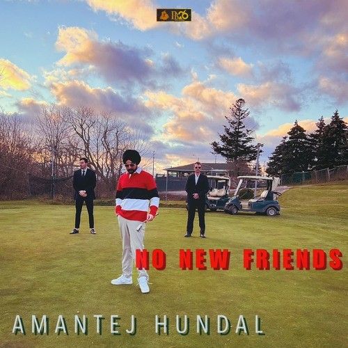 No New Friends Amantej Hundal mp3 song ringtone, No New Friends Amantej Hundal Ringtone Download - RiskyJatt.Com