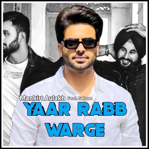 Yaar Rabb Warge Mankirt Aulakh mp3 song ringtone, Yaar Rabb Warge Mankirt Aulakh Ringtone Download - RiskyJatt.Com