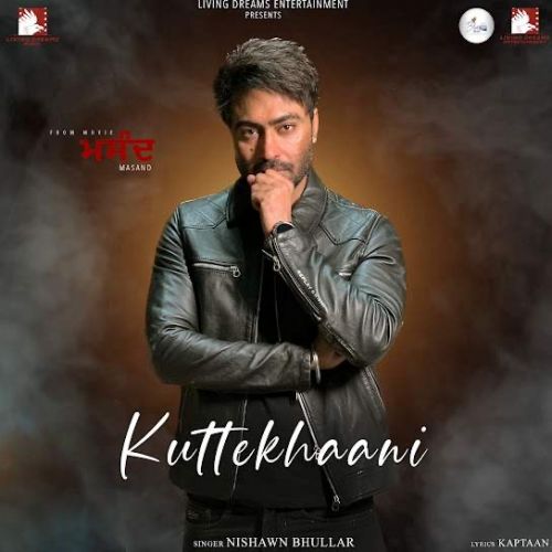 Kuttekhaani Nishawn Bhullar mp3 song ringtone, Kuttekhaani Nishawn Bhullar Ringtone Download - RiskyJatt.Com