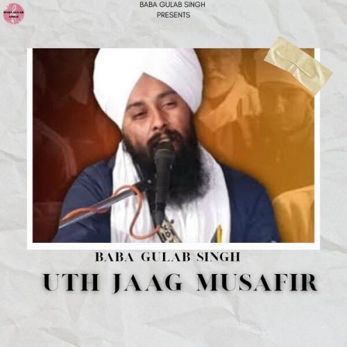 Uth Jaag Musafir Ve Baba Gulab Singh Chamkaur Sahib mp3 song ringtone, Uth Jaag Musafir Ve Baba Gulab Singh Chamkaur Sahib Ringtone Download - RiskyJatt.Com