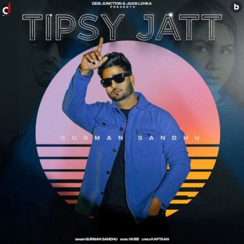 Tipsy Jatt Gurman Sandhu mp3 song ringtone, Tipsy Jatt Gurman Sandhu Ringtone Download - RiskyJatt.Com