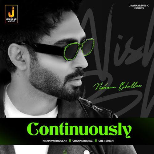 Continuously Nishawn Bhullar mp3 song ringtone, Continuously Nishawn Bhullar Ringtone Download - RiskyJatt.Com