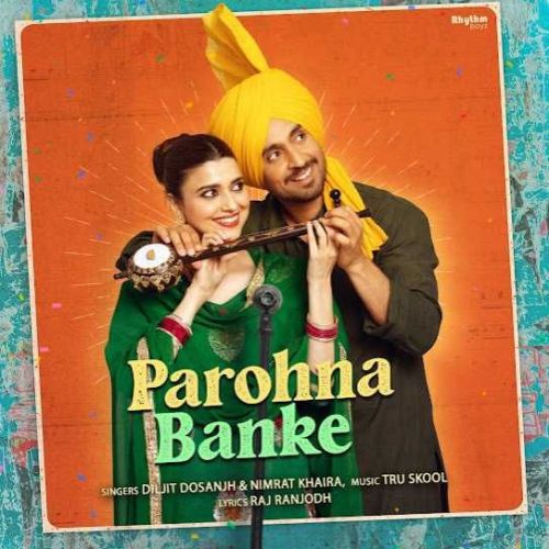 Parohna Banke Diljit Dosanjh, Nimrat Khaira mp3 song ringtone, Parohna Banke Diljit Dosanjh, Nimrat Khaira Ringtone Download - RiskyJatt.Com