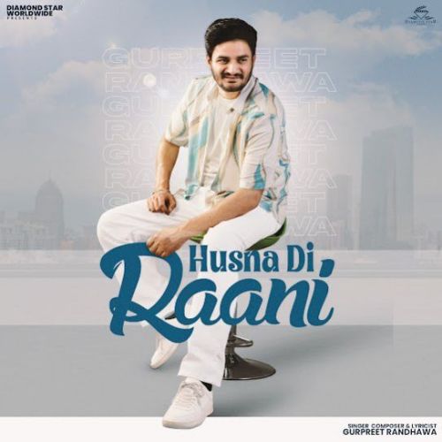 Husna Di Raani Gurpreet Randhawa mp3 song ringtone, Husna Di Raani Gurpreet Randhawa Ringtone Download - RiskyJatt.Com