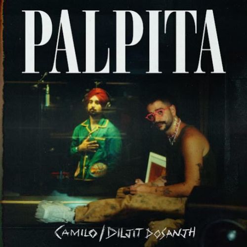 Palpita Diljit Dosanjh, Camilo mp3 song ringtone, Palpita Diljit Dosanjh, Camilo Ringtone Download - RiskyJatt.Com