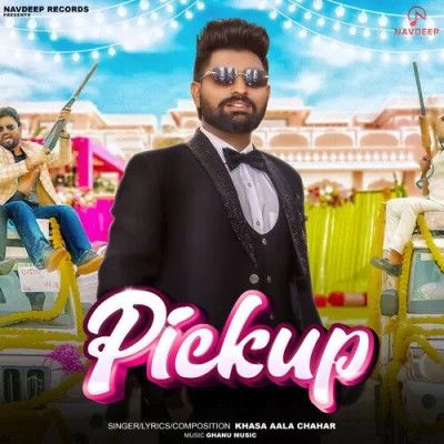 Pickup Khasa Aala Chahar mp3 song ringtone, Pickup Khasa Aala Chahar Ringtone Download - RiskyJatt.Com