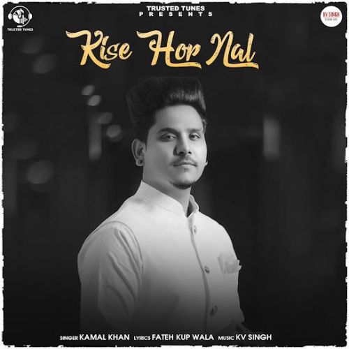 Kise Hor Nal Kamal Khan mp3 song ringtone, Kise Hor Nal Kamal Khan Ringtone Download - RiskyJatt.Com