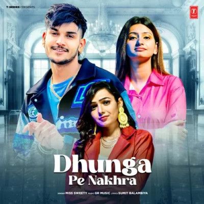 Dhunga Pe Nakhra Miss Sweety mp3 song ringtone, Dhunga Pe Nakhra Miss Sweety Ringtone Download - RiskyJatt.Com