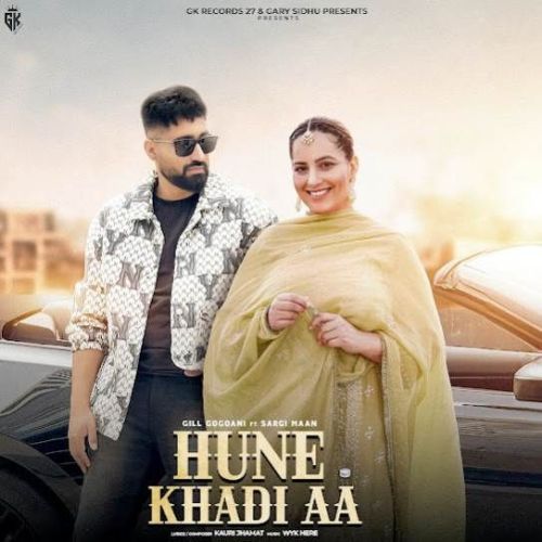 Hune Khadi Aa Gill Gogoani mp3 song ringtone, Hune Khadi Aa Gill Gogoani Ringtone Download - RiskyJatt.Com