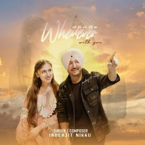 Whenever With You Inderjit Nikku mp3 song ringtone, Whenever With You Inderjit Nikku Ringtone Download - RiskyJatt.Com